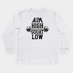 Aim High Squat Low Motivational Bodybuilding Deep Squatting Kids Long Sleeve T-Shirt